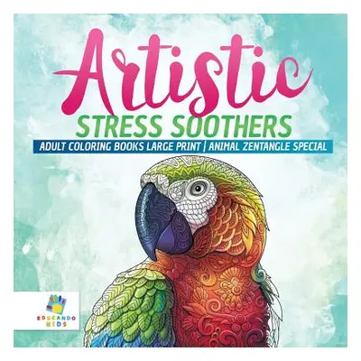 "Artistic Stress Soothers - Adult Coloring Books Large Print - Animal Zentangle Special" - "" ("