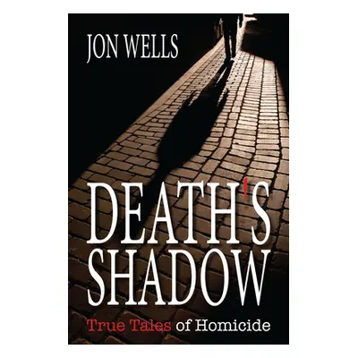 "Death's Shadow: True Tales of Homicide" - "" ("Wells Jon")(Paperback)