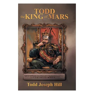 "Todd the King of Mars" - "" ("Hill Todd Joseph")(Pevná vazba)