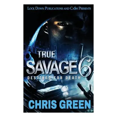 "True Savage 6: Destined for Death" - "" ("Green Chris")(Paperback)