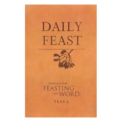 "Daily Feast: Meditations from Feasting on the Word: Year A" - "" ("Bostrom Kathleen Long")(Leat