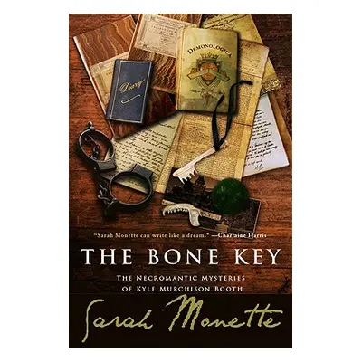 "The Bone Key: The Necromantic Mysteries of Kyle Murchison Booth" - "" ("Monette Sarah")(Paperba