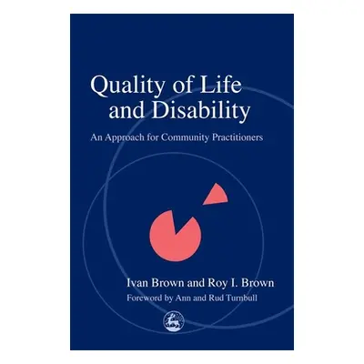 "Quality of Life and Disability: An Approach for Community Practitioners" - "" ("Brown Roy")(Pap