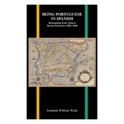 "Being Portuguese in Spanish: Reimagining Early Modern Iberian Literature, 1580-1640" - "" ("Wad