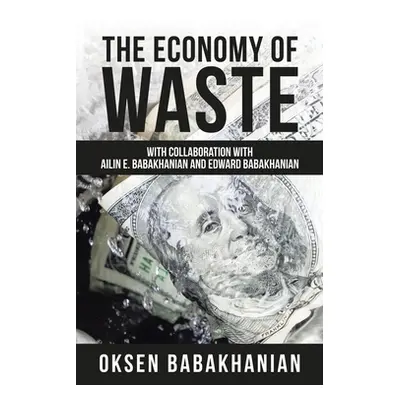 "The Economy of Waste: With Collaboration with Ailin E. Babakhanian and Edward Babakhanian" - ""