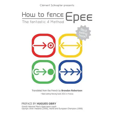 "How to fence epee -The fantastic 4 method" - "" ("Schrepfer Clment")(Paperback)