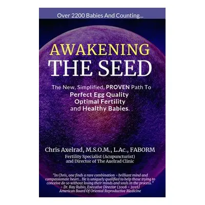 "Awakening the Seed: The New, Simplified, Proven Path to Perfect Egg Quality, Optimal Fertility,