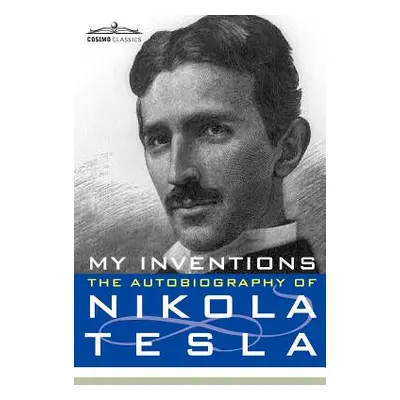 "My Inventions: The Autobiography of Nikola Tesla" - "" ("Tesla Nikola")(Paperback)