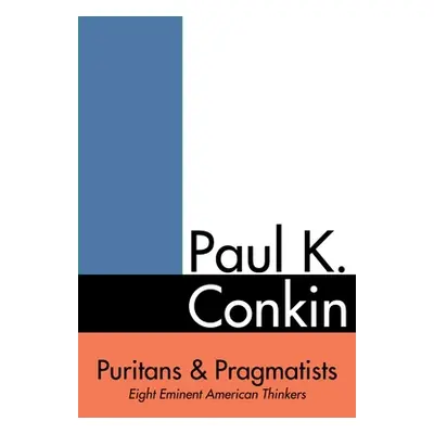 "Puritans and Pragmatists: Eight Eminent American Thinkers" - "" ("Conkin Paul")(Pevná vazba)