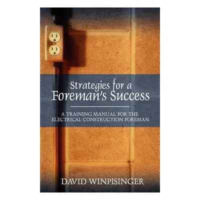 "Strategies for a Foreman's Success: A Training Manual for the Electrical Construction Foreman" 