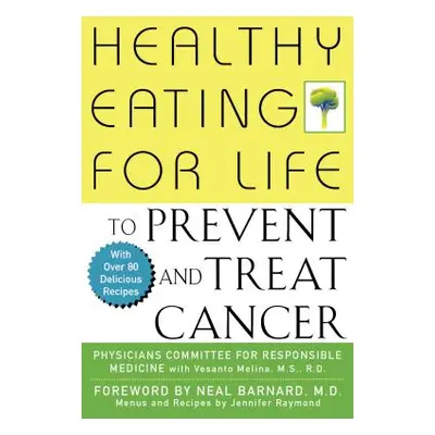 "Healthy Eating for Life to Prevent and Treat Cancer" - "" ("Physicians Committee for Responsibl