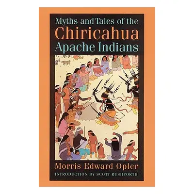 "Myths and Tales of the Chiricahua Apache Indians" - "" ("Opler Morris E.")(Paperback)