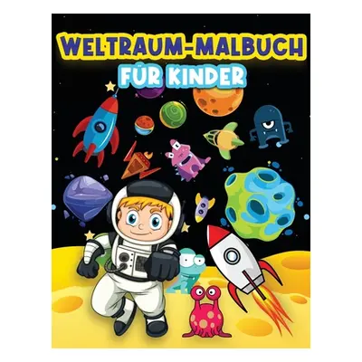 "Weltraum-Malbuch fr Kinder: Lustige Weltraum-Malvorlagen fr 4-8, 6-9 Jhrige. Wunderschne Farbde