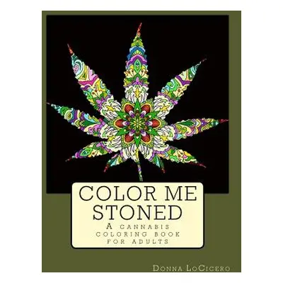 "Color Me Stoned: a cannabis coloring book for adults" - "" ("Locicero Donna")(Paperback)