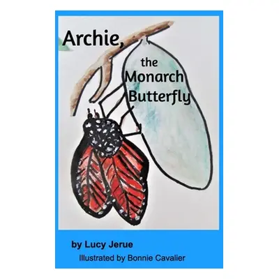 "Archie the Monarch Butterfly" - "" ("Jerue Lucy")(Paperback)