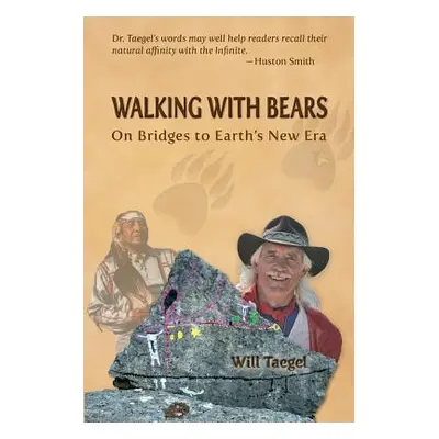 "Walking With Bears: On Bridges to Earth's New Era" - "" ("Taegel Will")(Paperback)