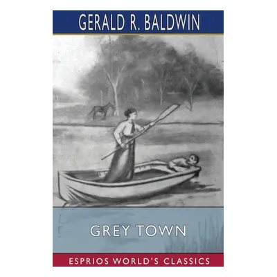 "Grey Town (Esprios Classics)" - "" ("Baldwin Gerald R.")(Paperback)