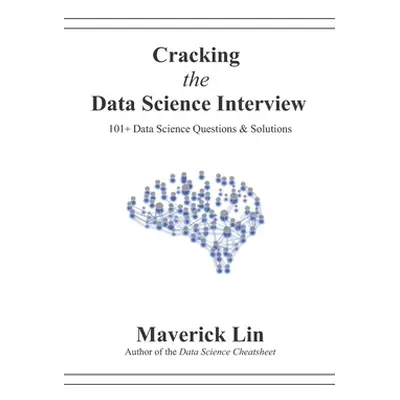 "Cracking the Data Science Interview: 101+ Data Science Questions & Solutions" - "" ("Lin Maveri