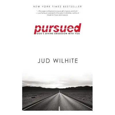 "Pursued: God's Divine Obsession with You" - "" ("Wilhite Jud")(Paperback)