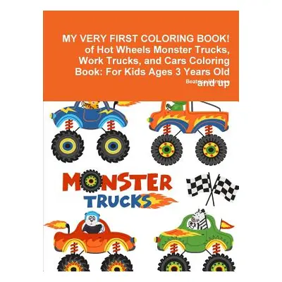 "MY VERY FIRST COLORING BOOK! of Hot Wheels Monster Trucks, Work Trucks, and Cars Coloring Book: