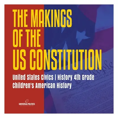 "The Makings of the US Constitution - United States Civics - History 4th Grade - Children's Amer