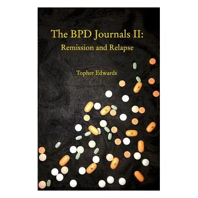 "The BPD Journals II: Remission and Relapse" - "" ("Edwards Topher")(Paperback)