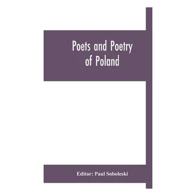 "Poets and poetry of Poland, a collection of Polish verse, including a short account of the hist