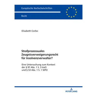 "Strafprozessuales Zeugnisverweigerungsrecht Fuer Insolvenzverwalter?: Eine Untersuchung Zum Kon