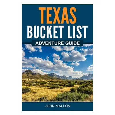 "Texas Bucket List Adventure Guide" - "" ("Mallon John")(Paperback)