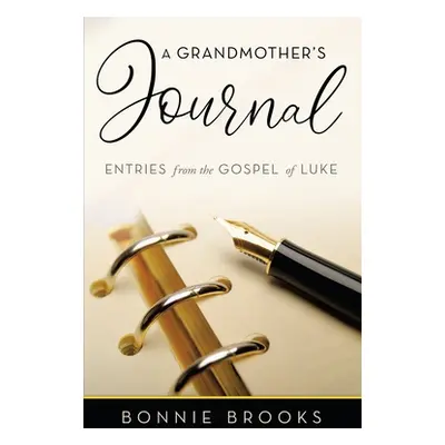 "A Grandmother's Journal: Entries from the Gospel of Luke" - "" ("Brooks Bonnie")(Paperback)