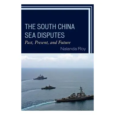 "The South China Sea Disputes: Past, Present, and Future" - "" ("Roy Nalanda")(Paperback)