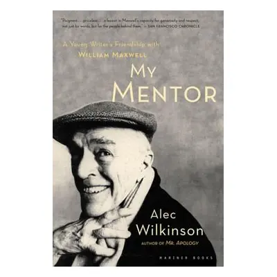 "My Mentor: A Young Man's Friendship with William Maxwell" - "" ("Wilkinson Alec")(Paperback)