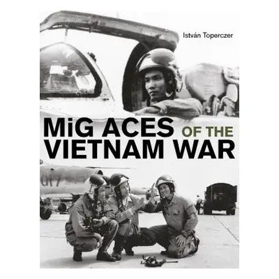 "MIG Aces of the Vietnam War" - "" ("Toperczer Istvn")(Pevná vazba)