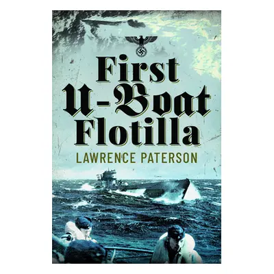 "First U-Boat Flotilla" - "" ("Paterson Lawrence")(Paperback)