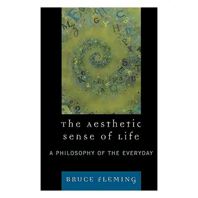 "The Aesthetic Sense of Life: A Philosophy of the Everyday" - "" ("Fleming Bruce")(Paperback)