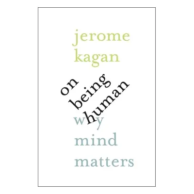 "On Being Human: Why Mind Matters" - "" ("Kagan Jerome")(Pevná vazba)