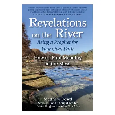 "Revelations on the River: Healing a Nation, Healing Ourselves" - "" ("Dowd Matthew")(Pevná vazb