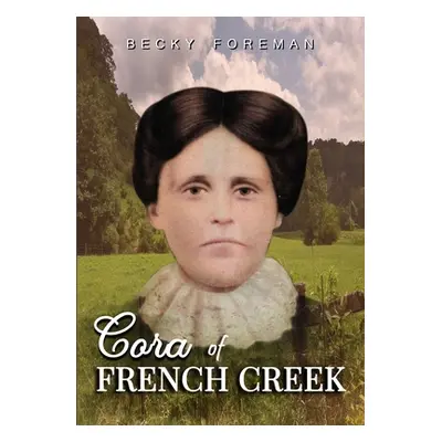 "Cora of French Creek" - "" ("Foreman Becky")(Paperback)