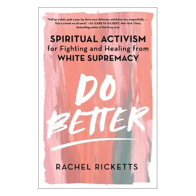 "Do Better: Spiritual Activism for Fighting and Healing from White Supremacy" - "" ("Ricketts Ra