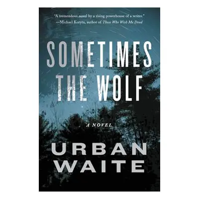 "Sometimes the Wolf" - "" ("Waite Urban")(Paperback)