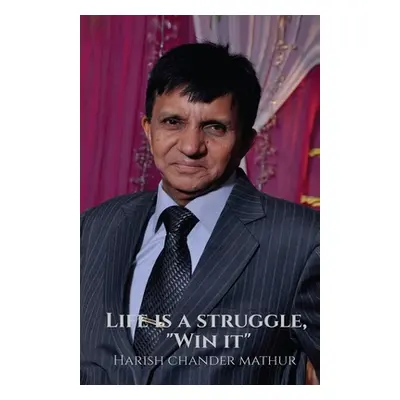 "Life is a struggle, Win it" - "" ("Harish Chander Mathur")(Paperback)