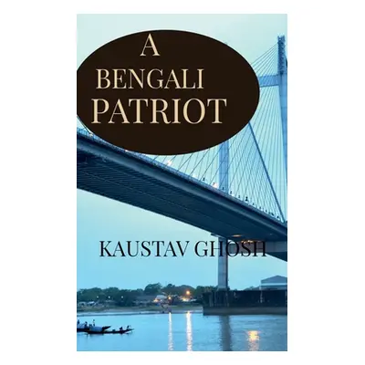 "A Bengali Patriot: India and its relation with Bengal" - "" ("Ghosh Kaustav")(Paperback)