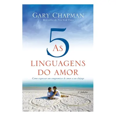 "As 5 linguagens do amor - 3a edio: Como expressar um compromisso de amor a seu cnjuge" - "" ("C