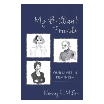 "My Brilliant Friends: Our Lives in Feminism" - "" ("Miller Nancy K.")(Paperback)