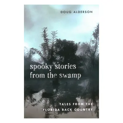 "Spooky Stories from the Swamp: Tales from the Florida Back Country" - "" ("Alderson Doug")(Pape