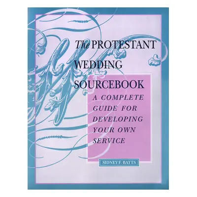 "The Protestant Wedding Sourcebook" - "" ("Batts Sidney F.")(Paperback)