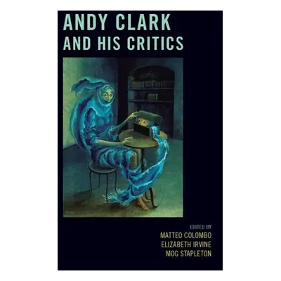 "Andy Clark and His Critics" - "" ("Colombo Matteo")(Pevná vazba)