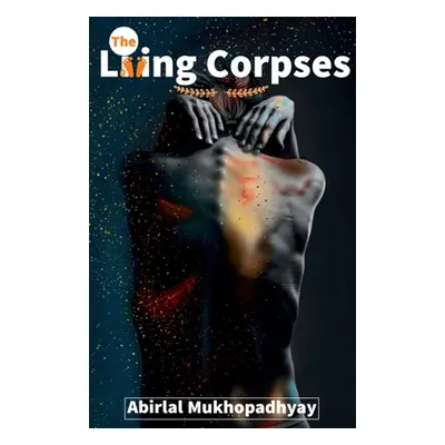 "The Living Corpses" - "" ("Mukhopadhyay Abirlal")(Paperback)