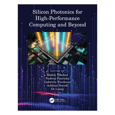 "Silicon Photonics for High-Performance Computing and Beyond" - "" ("Nikdast Mahdi")(Pevná vazba