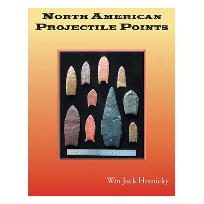 "North American Projectile Points" - "" ("Hranicky Wm Jack")(Paperback)